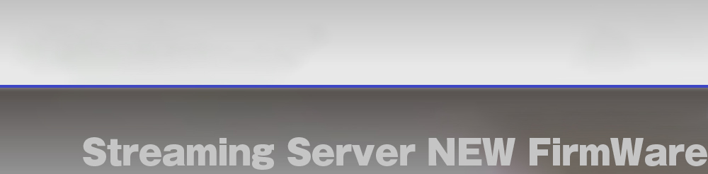 Streaming Server Series NEW FirmWare